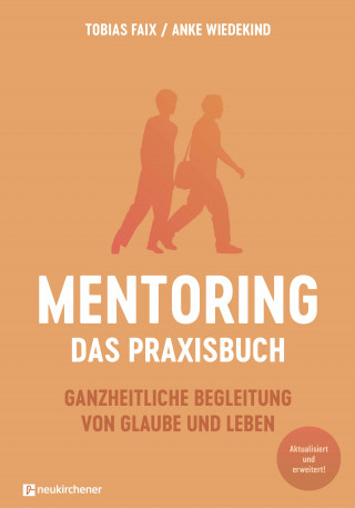 Tobias Faix, Anke Wiedekind: Mentoring - Das Praxisbuch