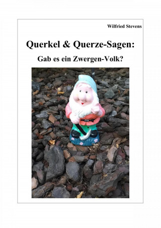 Wilfried Stevens: Querkel & Querze-Sagen: Gab es ein Zwergen-Volk?