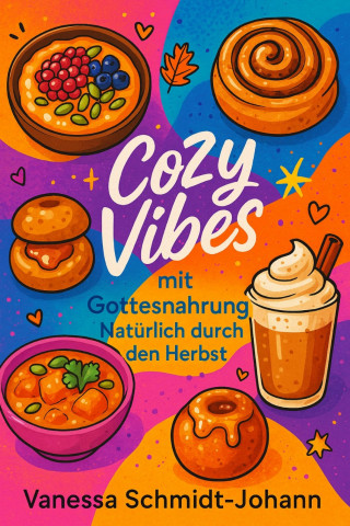 Vanessa Schmidt-Johann: Cozy Vibes mit Gottesnahrung – Natürlich durch den Herbst