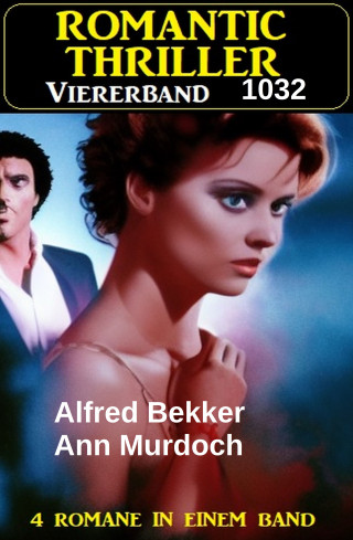 Alfred Bekker: Romantic Thriller Viererband 1032