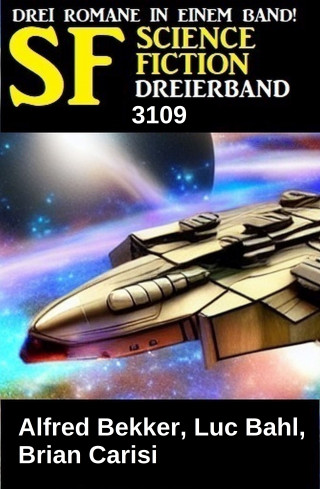 Alfred Bekker, Brian Carisi, Luc Bahl: Science Fiction Dreierband 3109