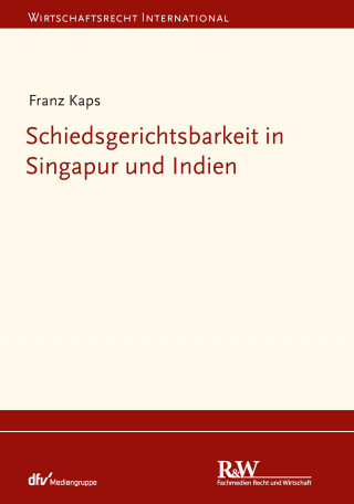 Franz Kaps: Schiedsgerichtsbarkeit in Singapur und Indien