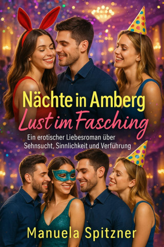 Manuela Spitzner: Nächte in Amberg – Lust im Fasching