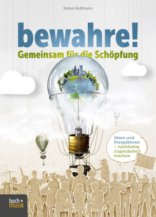 Stefan Hoffmann: bewahre! Gemeinsam für die Schöpfung