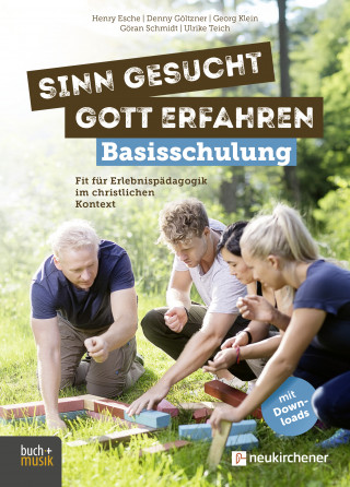 Henry Esche, Denny Göltzner, Georg Klein, Göran Schmidt, Ulrike Teich: Sinn gesucht – Gott erfahren Basisschulung