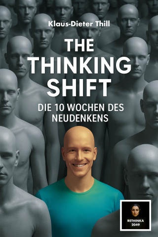 Klaus-Dieter Thill: The Thinking Shift - Die 10 Wochen des Neudenkens