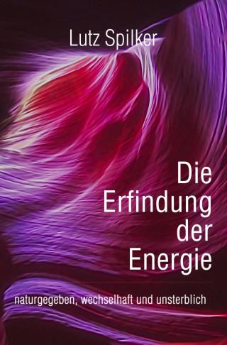 Lutz Spilker: Die Erfindung der Energie