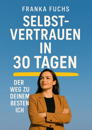 Franka Fuchs: Selbstvertrauen in 30 Tagen