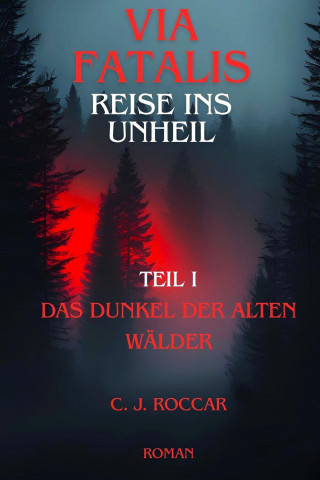 C. J. Roccar: Via Fatalis Reise ins Unheil Teil 1