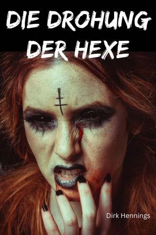 Dirk Hennings: Die Drohung der Hexe