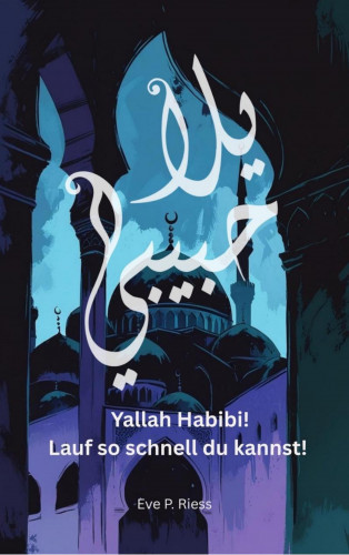 Eve P. Riess: Yallah Habibi! Lauf so schnell du kannst!