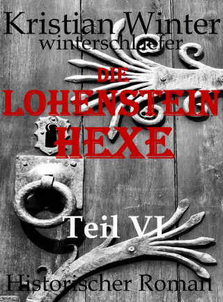 Kristian Winter (winterschlaefer): Lohensteinhexe, Teil VI