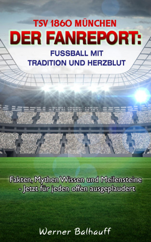 Werner Balhauff: TSV 1860 München – Von Tradition und Herzblut für den Fußball