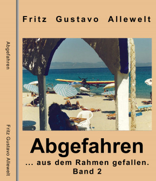 Fritz Gustavo Allewelt: Abgefahren ...aus dem Rahmen gefallen