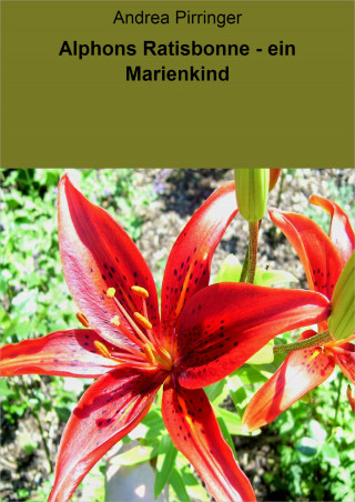 Andrea Pirringer: Alphons Ratisbonne - ein Marienkind