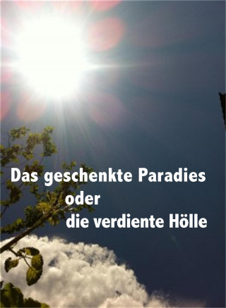 Charis A. Blatti: Das geschenkte Paradies oder die verdiente Hölle