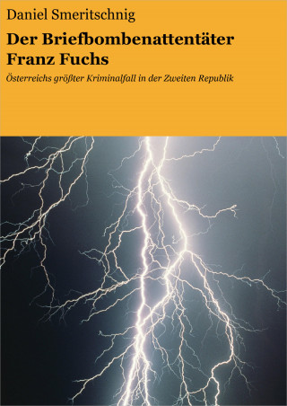 Daniel Smeritschnig: Der Briefbombenattentäter Franz Fuchs