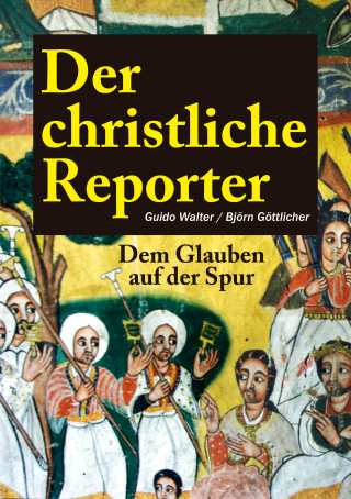 Guido Walter: Der christliche Reporter