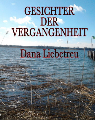Dana Liebetreu: Gesichter der Vergangenheit