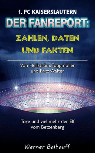 Werner Balhauff: Die Roten Teufel – Zahlen, Daten und Fakten des 1. FC Kaiserslautern
