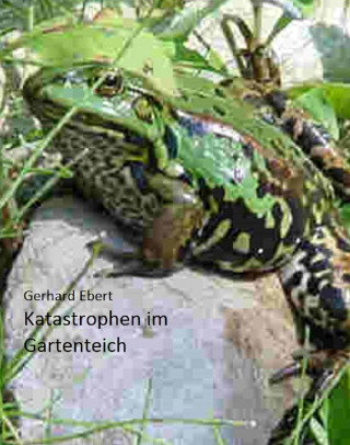 Gerhard Ebert: Katastrophen im Gartenteich