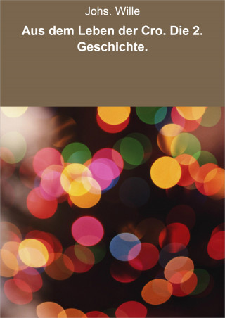 Johs. Wille: Aus dem Leben der Cro. Die 2. Geschichte.