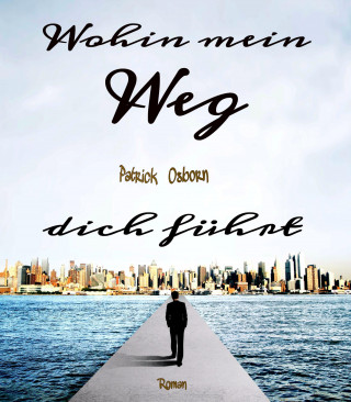Patrick Osborn: Wohin mein Weg dich führt