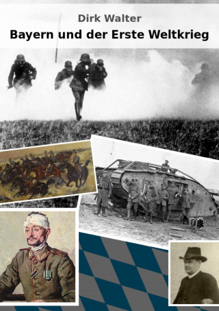 Dirk Walter: Bayern und der Erste Weltkrieg
