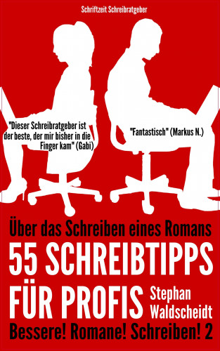 Stephan Waldscheidt: Über das Schreiben eines Romans: 55 Schreibtipps für Profis
