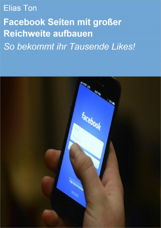 Elias Ton: Facebook Seiten mit großer Reichweite aufbauen
