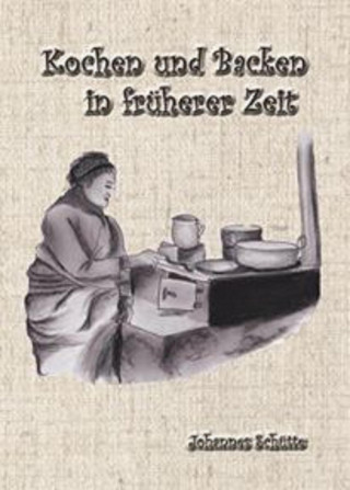 Johannes Schütte: Kochen und Backen in früheren Zeiten 1