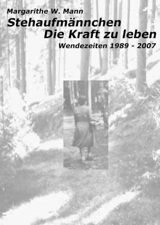 Margarithe W. Mann: Stehaufmännchen - Die Kraft zu leben