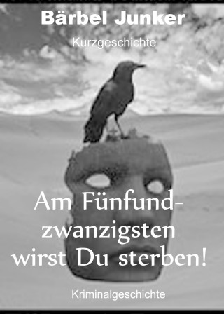 Bärbel Junker: Am Fünfundzwanzigsten wirst du sterben!