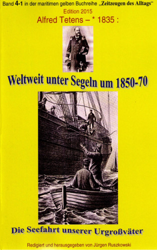 Alfred Tetens: Weltweit unter Segeln um 1850-70 – Die Seefahrt unserer Urgroßväter