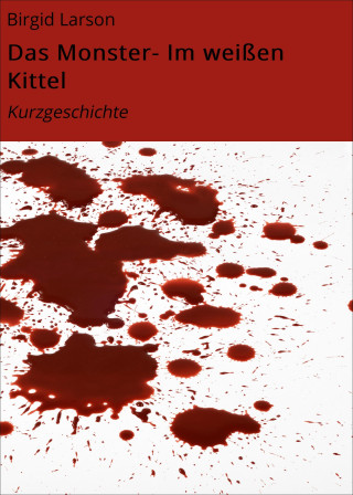 Birgid Larson: Das Monster- Im weißen Kittel