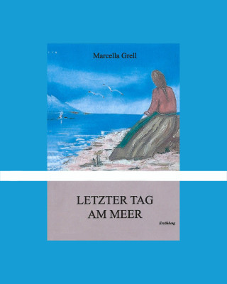 Marcella Grell: Letzter Tag am Meer