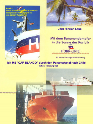 Jörn Hinrich Laue: Mit dem Bananendampfer in die Karibik und mit MS "CAP BLANCO" nach Chile