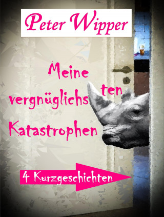 Peter Wipper: Meine vergnüglichsten Katastrophen