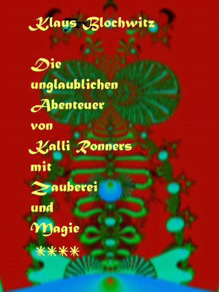 Klaus Blochwitz: Die unglaublichen Abenteuer von Kalli Ronners mit Zauberei und Magie IV
