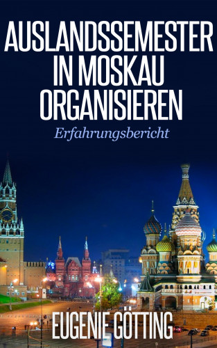 Eugenie Götting: AUSLANDSSEMESTER IN MOSKAU ORGANISIEREN