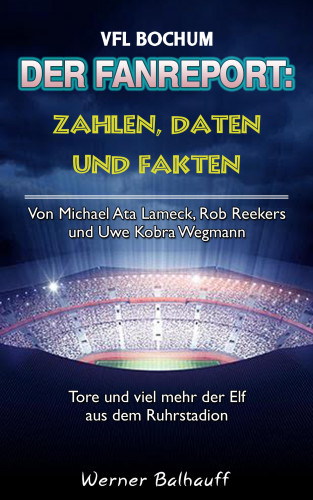 Werner Balhauff: Die Mannschaft aus dem Ruhrstadion – Zahlen, Daten und Fakten des VFL Bochum