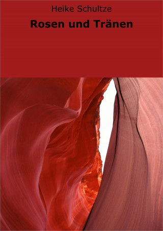 Heike Schultze: Rosen und Tränen