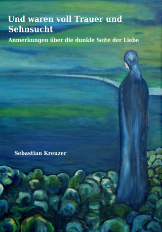 Sebastian Kreuz: Und waren voll Trauer und Sehnsucht