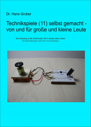 Dr. Hans Gruber: Technikspiele (11) selbst gemacht - von und für große und kleine Leute