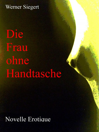 Werner Siegert: Die Frau ohne Handtasche