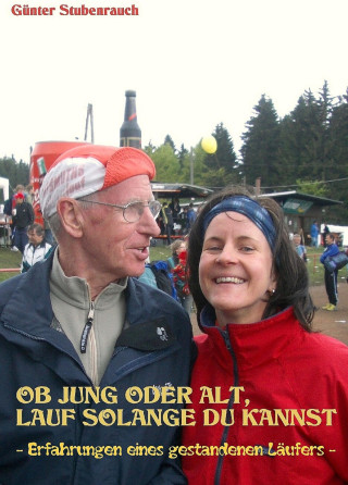 Günter Stubenrauch: OB JUNG ODER ALT, LAUF SOLANGE DU KANNST