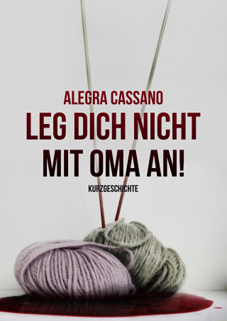 Alegra Cassano: Leg dich nicht mit Oma an!