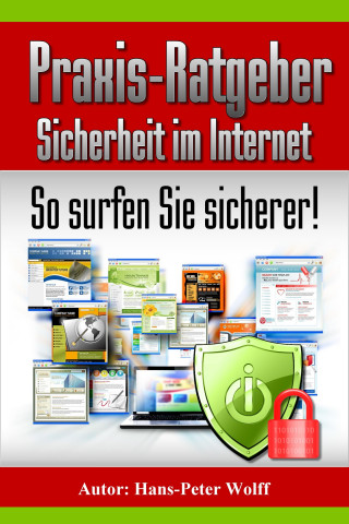 Hans-Peter Wolff: Praxis-Ratgeber Sicherheit im Internet