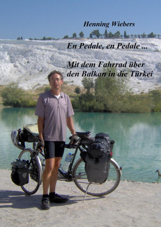 Henning Wiebers: En Pédale, en Pédale - Mit dem Fahrrad über den Balkan in die Türkei