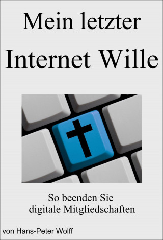 Hans-Peter Wolff: Mein letzter Internet Wille